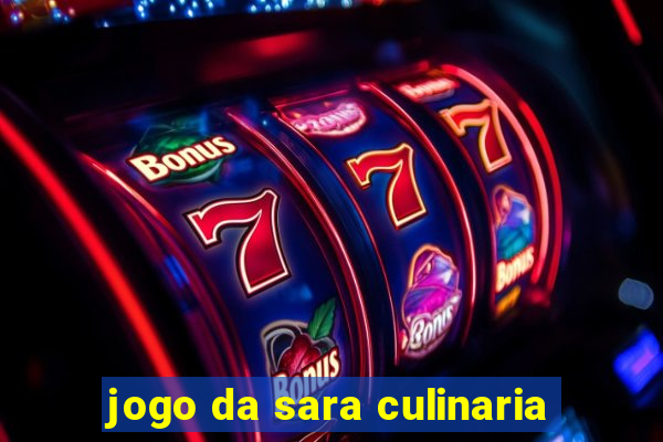 jogo da sara culinaria